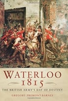 Waterloo 1815: The British Army’S Day Of Destiny
