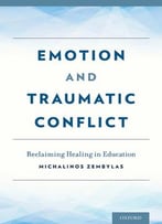 Emotion And Traumatic Conflict: Reclaiming Healing In Education