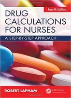 Drug Calculations For Nurses: A Step-By-Step Approach, Fourth Edition