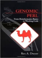 Genomic Perl: From Bioinformatics Basics To Working Code By Rex A. Dwyer