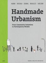 Handmade Urbanism: Mumbai, São Paulo, Istanbul, Mexico City, Cape Town: From Community Initiatives To Participatory Models