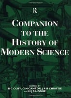 Companion To The History Of Modern Science (Routledge Companion Encyclopedias)