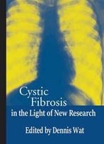 Cystic Fibrosis In The Light Of New Research Ed. By Dennis Wat