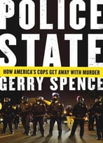 Police State: How America’S Cops Get Away With Murder