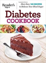 Diabetes Cookbook: More Than 140 Recipes To Balance Your Blood Sugar