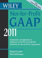 Wiley Not-For-Profit Gaap 2011: Interpretation And Application Of Generally Accepted Accounting Principles