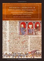Medieval Exegesis And Religious Difference: Commentary, Conflict, And Community In The Premodern Mediterranean