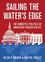 Sailing The Water’S Edge: The Domestic Politics Of American Foreign Policy