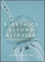 Bioethics Beyond Altruism: Donating And Transforming Human Biological Materials