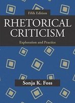 Rhetorical Criticism: Exploration And Practice, Fifth Edition