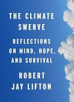 The Climate Swerve: Reflections On Mind, Hope, And Survival