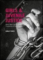 Girls And Juvenile Justice: Power, Status, And The Social Construction Of Delinquency