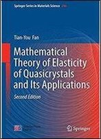 Mathematical Theory Of Elasticity Of Quasicrystals And Its Applications (Springer Series In Materials Science)