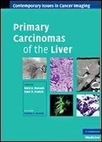 Primary Carcinomas Of The Liver (Contemporary Issues In Cancer Imaging)