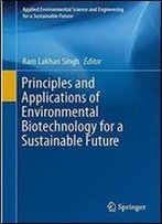 Principles And Applications Of Environmental Biotechnology For A Sustainable Future (Applied Environmental Science And Engineering For A Sustainable Future)