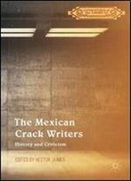 The Mexican Crack Writers: History And Criticism (Literatures Of The Americas)
