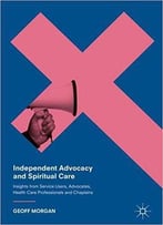 Independent Advocacy And Spiritual Care: Insights From Service Users, Advocates, Health Care Professionals And Chaplains