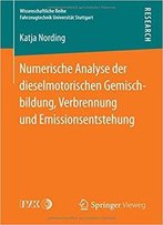 Numerische Analyse Der Dieselmotorischen Gemischbildung, Verbrennung Und Emissionsentstehung