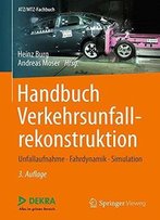 Handbuch Verkehrsunfall- Rekonstruktion: Unfallaufnahme, Fahrdynamik, Simulation (Atz/Mtz-Fachbuch)