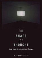 The Shape Of Thought: How Mental Adaptations Evolve