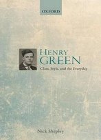 Henry Green: Class, Style, And The Everyday