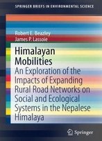 Himalayan Mobilities: An Exploration Of The Impact Of Expanding Rural Road Networks On Social And Ecological Systems