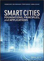 Smart Cities: Foundations, Principles And Applications