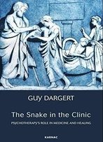 The Snake In The Clinic: Psychotherapy's Role In Medicine And Healing