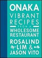 Onaka: Vibrant Recipes From A Wholesome Restaurant.