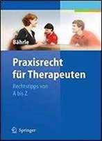 Praxisrecht Fur Therapeuten: Rechtstipps Von A Bis Z (German Edition)