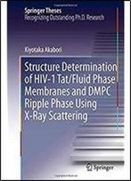 Structure Determination Of Hiv-1 Tat/Fluid Phase Membranes And Dmpc Ripple Phase Using X-Ray Scattering (Springer Theses)