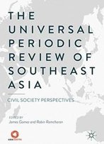 The Universal Periodic Review Of Southeast Asia: Civil Society Perspectives