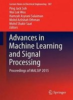 Advances In Machine Learning And Signal Processing: Proceedings Of Malsip 2015 (Lecture Notes In Electrical Engineering)