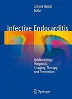 Infective Endocarditis: Epidemiology, Diagnosis, Imaging, Therapy, And Prevention