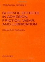 Surface Effects In Adhesion, Friction, Wear, And Lubrication (Tribology Series 5)