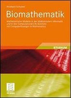 Biomathematik: Mathematische Modelle In Der Medizinischen Informatik Und In Den Computational Life Sciences Mit Computerlosungen In Mathematica ... Medizinische Informatik)