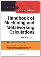 Handbook Of Machining And Metalworking Calculations 2nd Edition