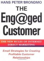 The Eng@Ged Customer: The New Rules Of Internet Direct Marketing