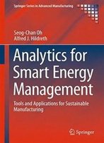Analytics For Smart Energy Management: Tools And Applications For Sustainable Manufacturing (Springer Series In Advanced Manufacturing)