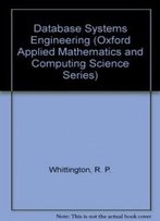Database Systems Engineering (Oxford Applied Mathematics And Computing Science Series)