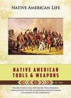 Native American Tools And Weapons (Native American Life (Mason Crest))