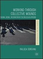 Working-Through Collective Wounds: Trauma, Denial, Recognition In The Brazilian Uprising (Studies In The Psychosocial)