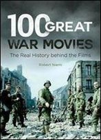 100 Great War Movies: The Real History Behind The Films