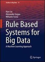 Rule Based Systems For Big Data: A Machine Learning Approach (Studies In Big Data)