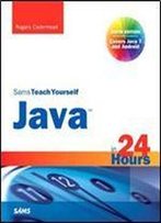 Sams Teach Yourself Java In 24 Hours (Covering Java 7 And Android) (6th Edition) (Sams Teach Yourself In 24 Hours)