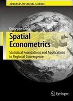 Spatial Econometrics: Statistical Foundations And Applications To Regional Convergence (Advances In Spatial Science)