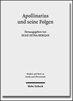Apollinarius Und Seine Folgen (Studien Und Texte Zu Antike Und Christentum / Studies And Texts In Antiquity And Christianity)