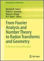 From Fourier Analysis And Number Theory To Radon Transforms And Geometry: In Memory Of Leon Ehrenpreis (Developments In Mathematics)