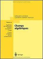 Champs Algebriques (Ergebnisse Der Mathematik Und Ihrer Grenzgebiete. 3. Folge / A Series Of Modern Surveys In Mathematics)