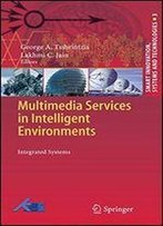 Multimedia Services In Intelligent Environments: Integrated Systems (Smart Innovation, Systems And Technologies)